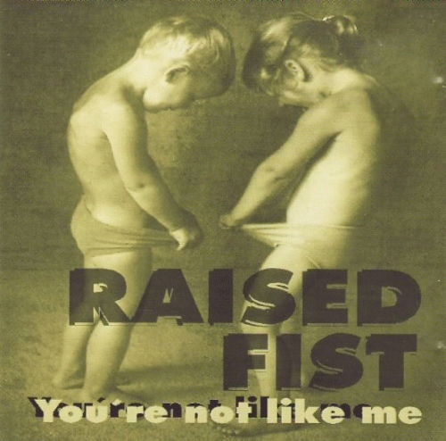 Raised Fist : You're Not Like Me